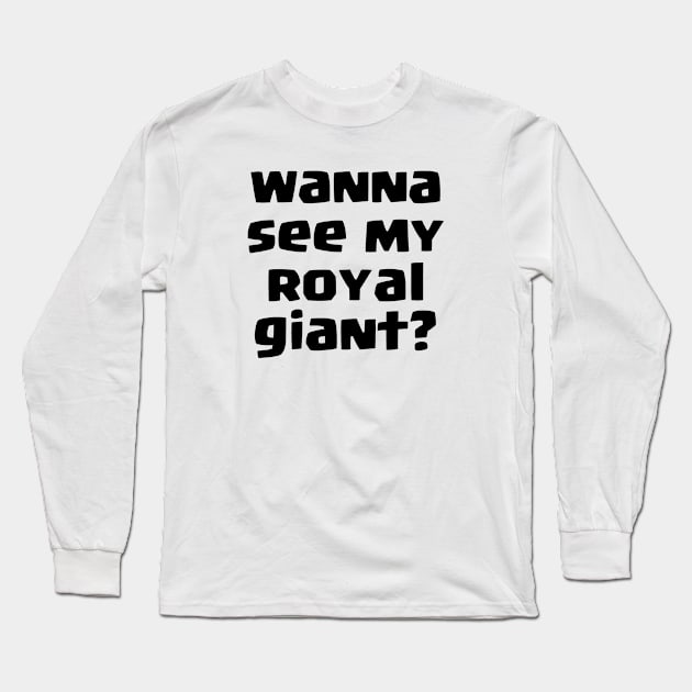 Wanna see my Royal giant? Long Sleeve T-Shirt by lanishop